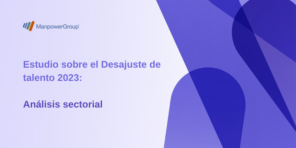 Análisis sectorial del estudio ‘Desajuste de talento 2023’ de ManpowerGroup